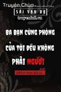 Ba Bạn Cùng Phòng Của Tôi Đều Không Phải Người