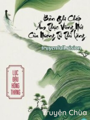 Bản Ghi Chép Ẩm Thực Vùng Núi Của Nương Tử Thủ Lăng