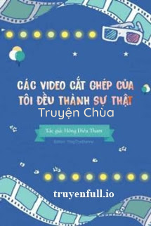Các Video Cắt Ghép Của Tôi Đều Thành Sự Thật!!