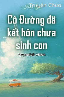 Cô Đường Đã Kết Hôn Chưa Sinh Con