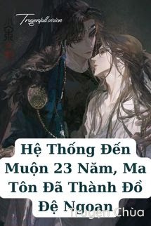 Hệ Thống Đến Muộn 23 Năm, Ma Tôn Đã Thành Đồ Đệ Ngoan