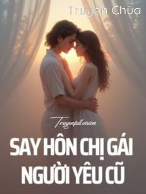 Say Hôn Chị Gái Người Yêu Cũ – Kỷ Xuân Yên