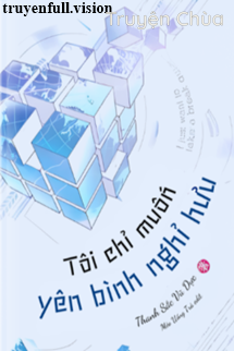 Tôi Chỉ Muốn Yên Bình Nghỉ Hưu