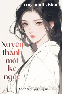 Xuyên Thành Một Kẻ Ngốc – Thất Nguyệt Ngạn