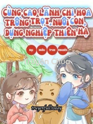 Cùng Cao Lãnh Chi Hoa Trồng Trọt, Nuôi Con, Dựng Nghiệp